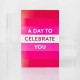 Infinite She A Day To Celebrate You Card 